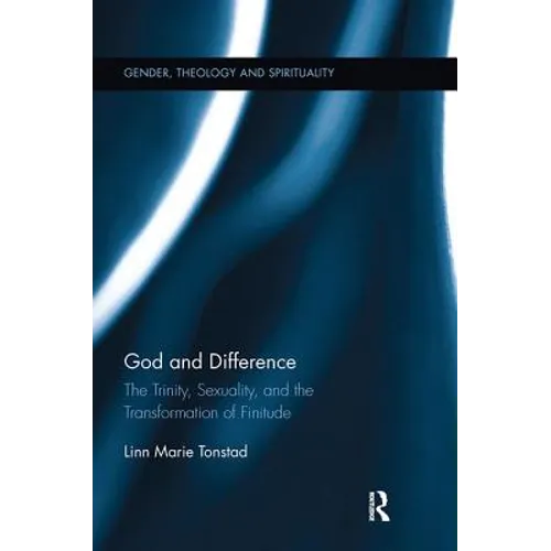 God and Difference: The Trinity, Sexuality, and the Transformation of Finitude - Paperback