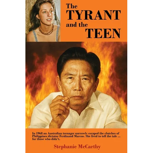 The Tyrant and the Teen: In 1968 an Australian teenager narrowly escaped the clutches of Philippines dictator Ferdinand Marcos. She lived to tell the - Paperback