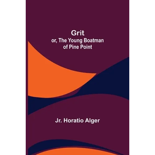 Grit; or, The Young Boatman of Pine Point - Paperback