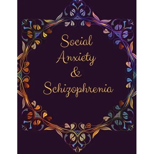 Social Anxiety and Schizophrenia Workbook: Ideal and Perfect Gift for Social Anxiety and Schizophrenia Workbook Best gift for You, Parent, Wife, Husba - Paperback
