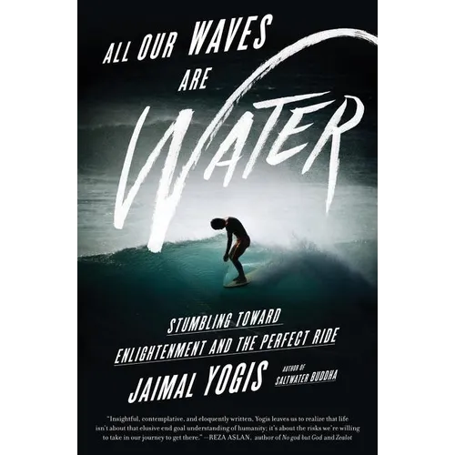 All Our Waves Are Water: Stumbling Toward Enlightenment and the Perfect Ride - Paperback