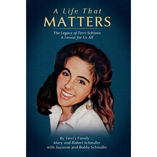 A Life That Matters: The Legacy of Terri Schiavo - Paperback