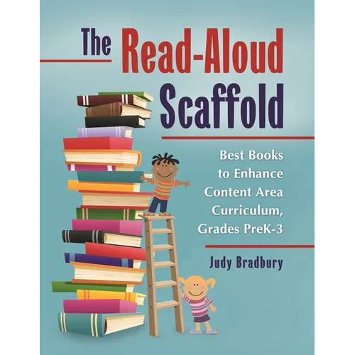 The Read-Aloud Scaffold: Best Books to Enhance Content Area Curriculum, Grades Pre-Kâ 
