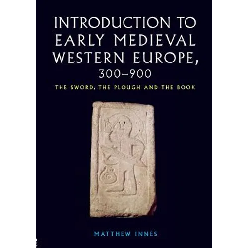Introduction to Early Medieval Western Europe, 300-900: The Sword, the Plough and the Book - Paperback