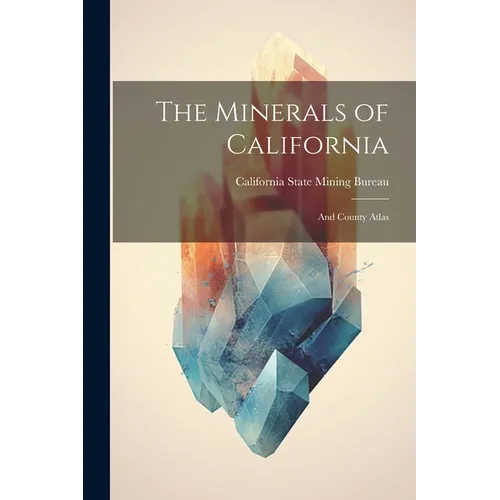 The Minerals of California: And County Atlas - Paperback