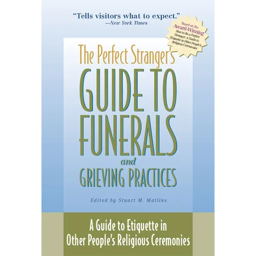 The Perfect Stranger's Guide to Funerals and Grieving Practices: A Guide to Etiquette in Other People's Religious Ceremonies - Paperback