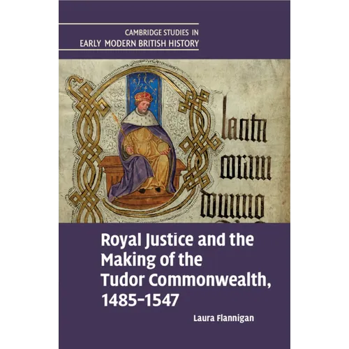 Royal Justice and the Making of the Tudor Commonwealth, 1485-1547 - Paperback