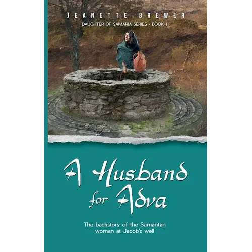 A Husband for Adva: The backstory of the Samaritan woman at Jacob's Well
