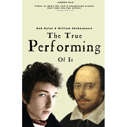 The True Performing of It: Bob Dylan & William Shakespeare - Paperback