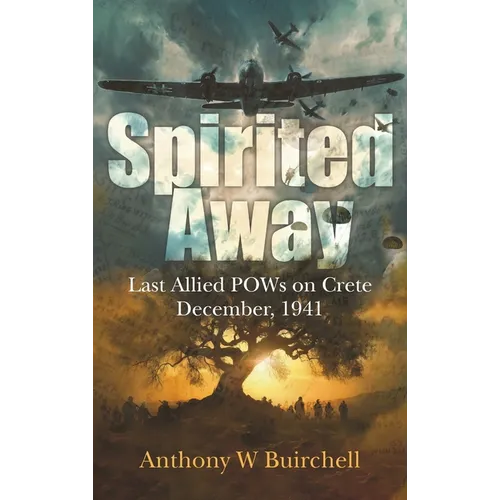 Spirited Away: Last Allied POWs on Crete December, 1941 - Hardcover