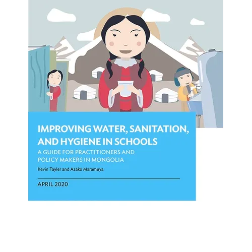 Improving Water, Sanitation, and Hygiene in Schools: A Guide for Practitioners and Policy Makers in Mongolia