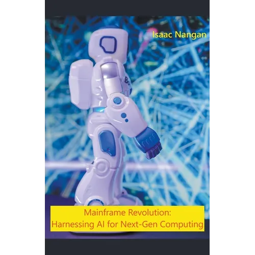 Mainframe Revolution: Harnessing AI for Next-Gen Computing - Paperback