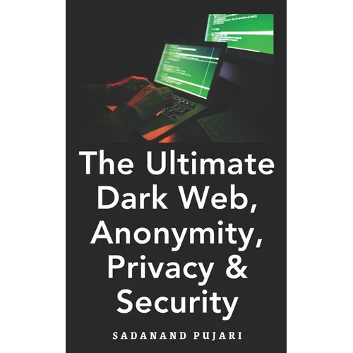 The Ultimate Dark Web, Anonymity, Privacy & Security - Paperback