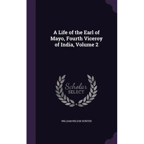 A Life of the Earl of Mayo, Fourth Viceroy of India, Volume 2 - Hardcover
