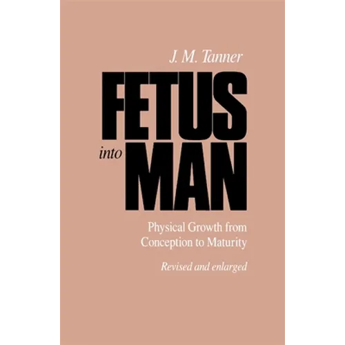 Fetus Into Man: Physical Growth from Conception to Maturity, Revised Edition - Paperback