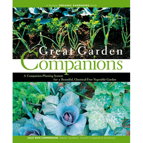 Great Garden Companions: A Companion-Planting System for a Beautiful, Chemical-Free Vegetable Garden