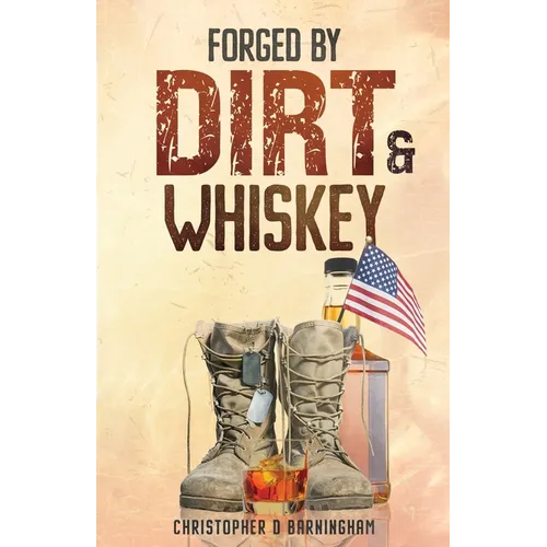 Forged by Dirt & Whiskey