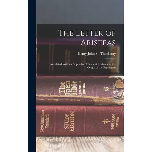 The Letter of Aristeas: Translated With an Appendix of Ancient Evidence of the Origin of the Septuagint - Hardcover