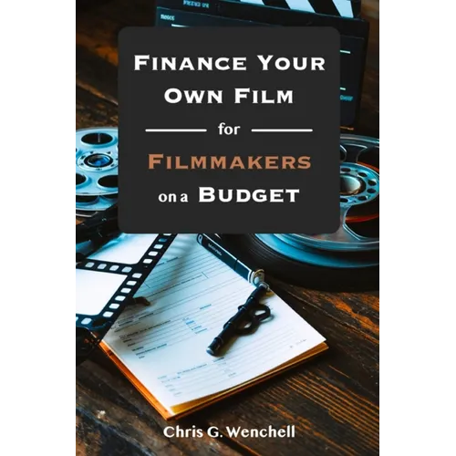 Finance Your Own Film for Filmmakers on a Budget - Paperback