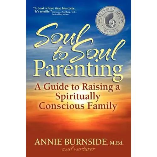 Soul to Soul Parenting: A Guide to Raising a Spiritually Conscious Family - Paperback