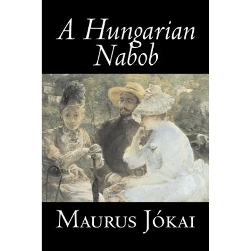 A Hungarian Nabob by Maurus Jokai, Fiction, Political, Action & Adventure, Fantasy - Hardcover