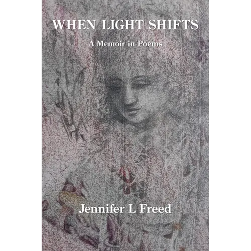 When Light Shifts: A Memoir in Poems - Paperback