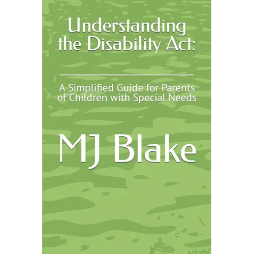 Understanding the Disability Act: : A Simplified Guide for Parents of Children with Special Needs - Paperback
