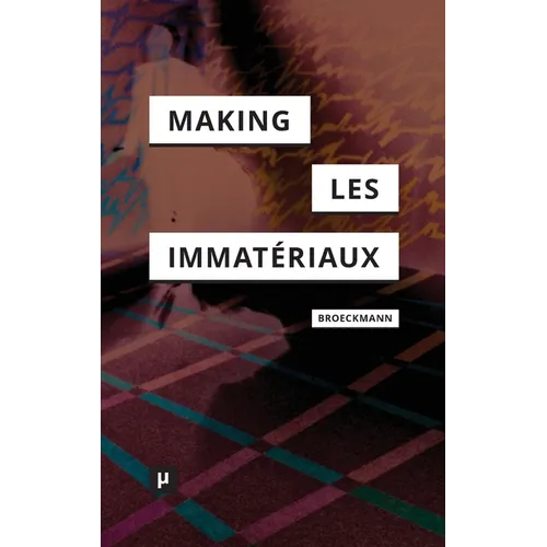 The Making of Les Immatériaux - Hardcover