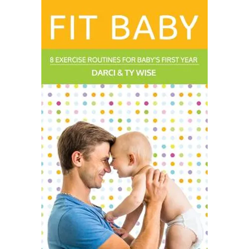 Fit Baby: 8 Exercise Routines for Baby's First Year - Paperback