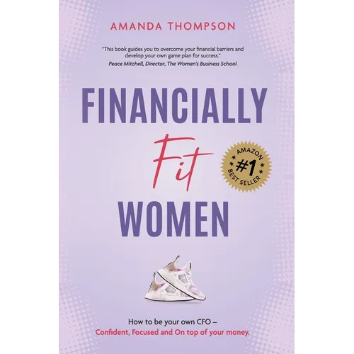 Financially Fit Women: How to be your own CFO: Confident, Focused and On top of your money - Paperback