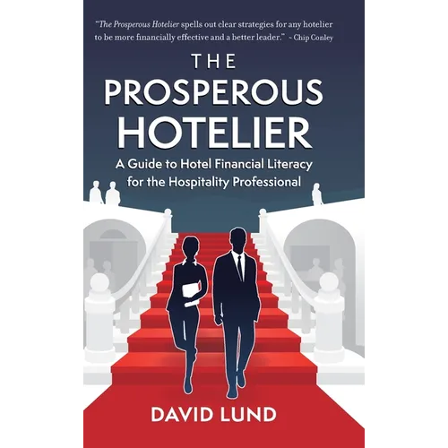 The Prosperous Hotelier: A Guide to Hotel Financial Literacy for the Hospitality Professional - Hardcover