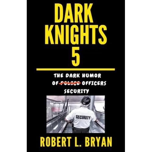 DARK KNIGHTS, The Dark Humor of Security Officers - Paperback