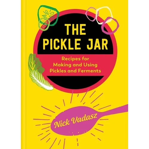 The Pickle Jar: Recipes for Making and Using Pickles and Ferments - Hardcover