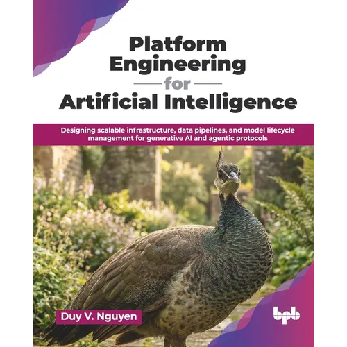 Platform Engineering for Artificial Intelligence: Designing scalable infrastructure, data pipelines, and model lifecycle management for generative AI - Paperback