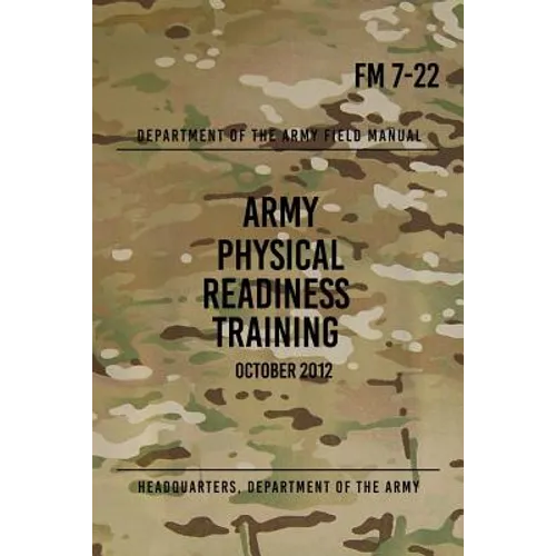 FM 7-22 Army Physical Readiness Training: October 2012 - Paperback
