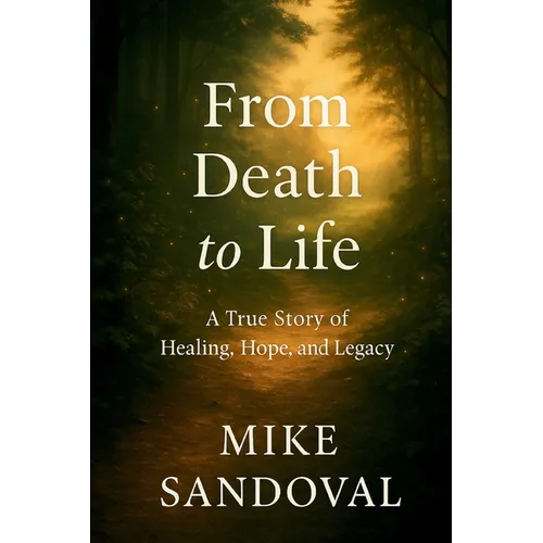 From Death to Life: A True Story of Healing, Hope, and Legacy. - Paperback