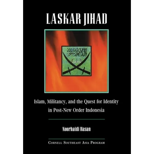 Laskar Jihad: Islam, Militancy, and the Quest for Identity in Post-New Order Indonesia - Paperback