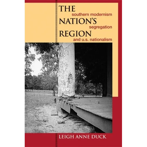 The Nation's Region: Southern Modernism, Segregation, and U.S. Nationalism - Paperback