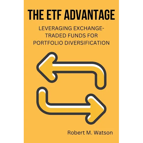 The ETF Advantage: Leveraging Exchange-Traded Funds for Portfolio Diversification - Paperback