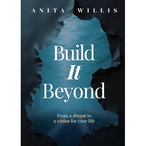 Build It Beyond, From A Dream To A Vision For Life. - Paperback