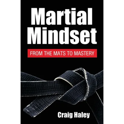 Martial Mindset: From the Mats to Mastery - Paperback