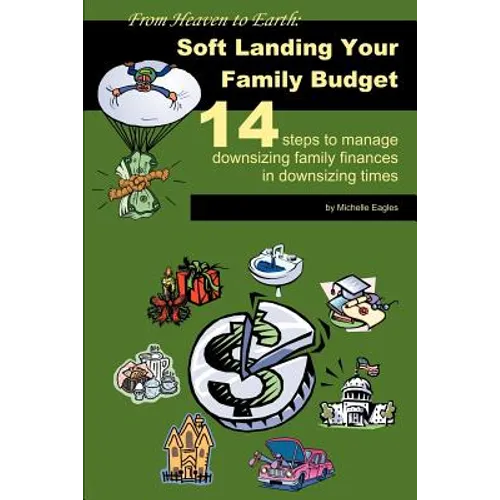 From Heaven to Earth: Soft Landing Your Family Budget:14 steps to manage downsizing family finances in downsizing times - Paperback