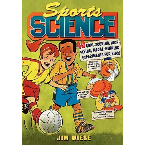Sports Science: 40 Goal-Scoring, High-Flying, Medal-Winning Experiments for Kids - Paperback