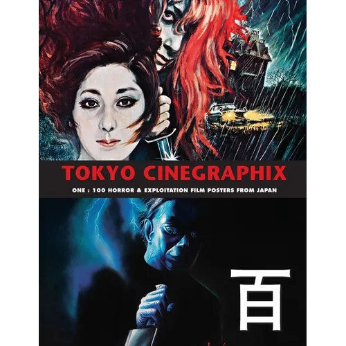 Tokyo Cinegraphix 1: 100 Horror & Exploitation Film Posters From Japan