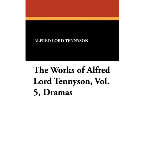 The Works of Alfred Lord Tennyson, Vol. 5, Dramas - Paperback
