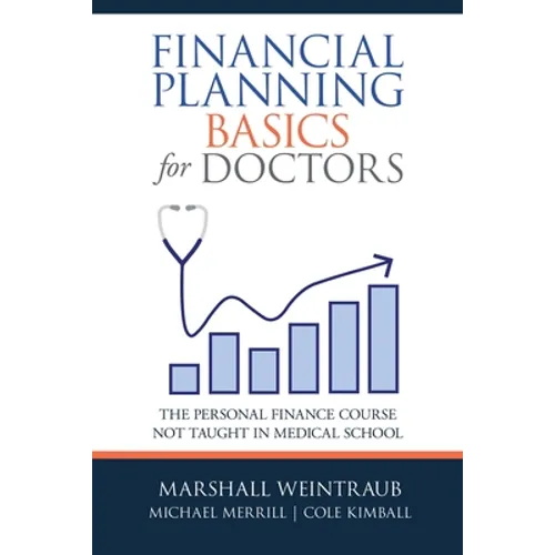Financial Planning Basics for Doctors: The Personal Finance Course Not Taught in Medical School - Paperback
