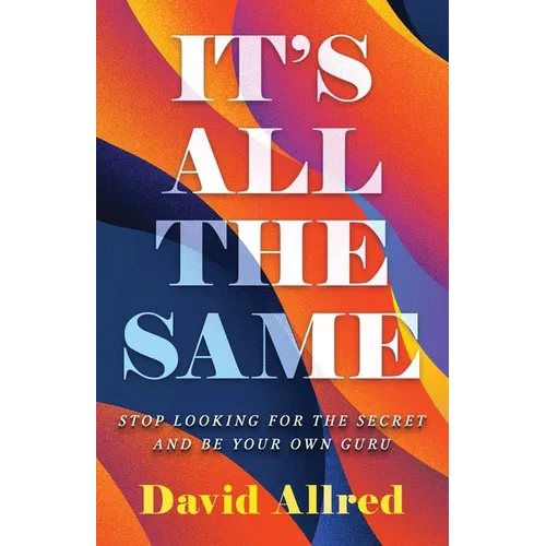 It's All the Same: Stop Looking for the Secret and Be Your Own Guru - Paperback