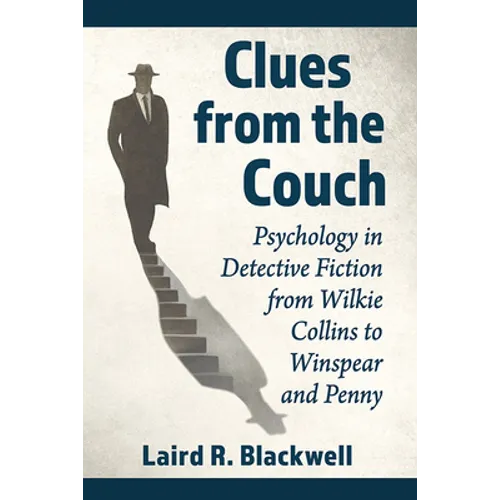 Clues from the Couch: Psychology in Detective Fiction from Wilkie Collins to Winspear and Penny - Paperback