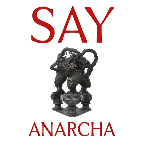 Say Anarcha: A Young Woman, a Devious Surgeon, and the Harrowing Birth of Modern Women's Health - Hardcover