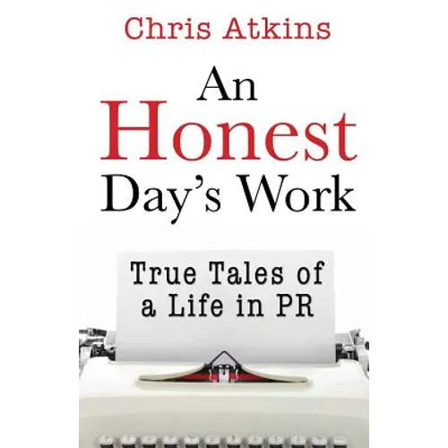 An Honest Day's Work: True Tales of a Life in PR - Paperback